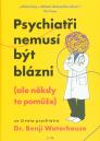 Psychiatři nemusí být blázni: (ale někdy to pomůže) / Benji Waterhouse - obálka knihy