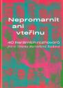 Nepromarnit ani vteřinu: 40 literárních rozhovorů / Simona Martínková Racková - obálka knihy