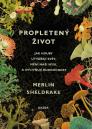 Propletený život: jak houby utvářejí svět, mění naši mysl a ovlivňují budoucnost / Merlin Sheldrake - obálka knihy